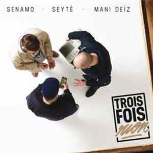 Download Senamo, Seyté, Mani Deïz - Trois Fois Rien