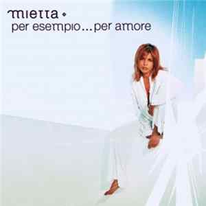 Download Mietta - Per Esempio...Per Amore