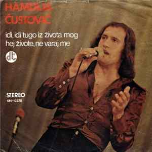 Download Hamdija Čustović - Idi, Idi Tugo Iz Života Mog / Hej Živote, Ne Varaj Me