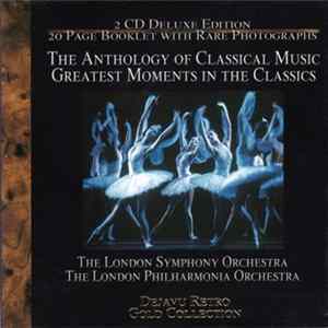 Download The London Symphony Orchestra, The London Philharmonia Orchestra - The Anthology Of Classical Music - Greatest Moments In The Classics