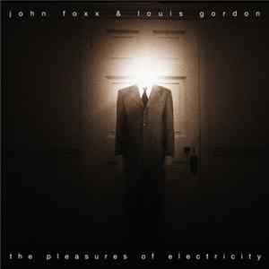 Download John Foxx & Louis Gordon - The Pleasures Of Electricity