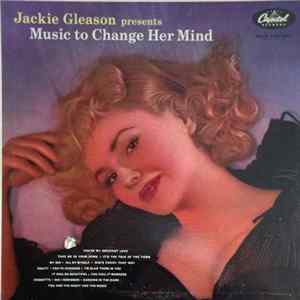 Download Jackie Gleason - Jackie Gleason Presents Music To Change Her Mind