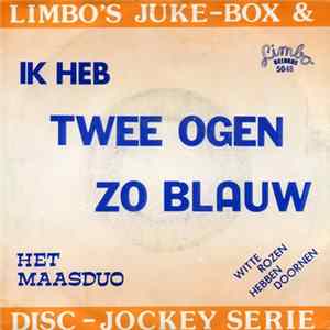 Download Het Maasduo / Tina Rosita - Ik Heb Twee Ogen Zo Blauw / Witte Rozen Hebben Doornen