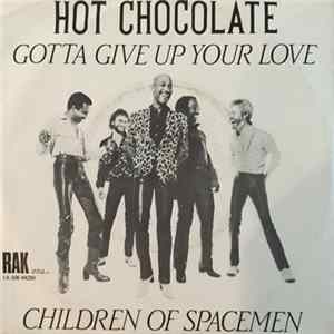 Download Hot Chocolate - Gotta Give Up Your Love / Children Of Spacemen