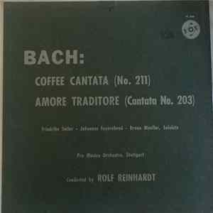 Download Bach / Friedrike Sailer - Johannes Feyerabend - Bruno Mueller - Pro Musica Orchestra, Stuttgart Conducted By Rolf Reinhardt - Coffee Cantata (No. 211) - Amore Traditore (Cantata No. 203)