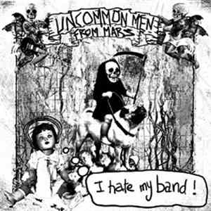 Download Uncommon Men From Mars - I Hate My Band !