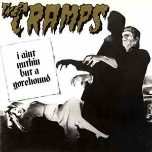 Download The Cramps - I Ain't Nuthin' But A Gorehound