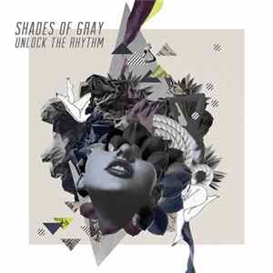 Download Shades Of Gray - Unlock The Rhythm - Remixes Part 1