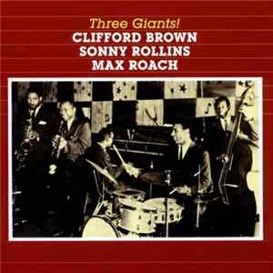 Download Clifford Brown, Sonny Rollins, Max Roach - Three Giants!