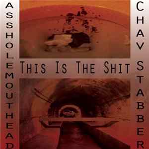 Download Assholemouthead / Chav Stabber - This Is The Shit