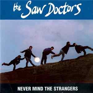 Download The Saw Doctors - Never Mind The Strangers