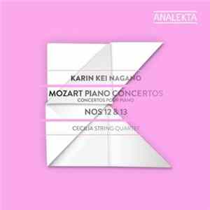 Download Karin Kei Nagano, Cecilia String Quartet - Mozart pianos concertos nos. 12 & 13