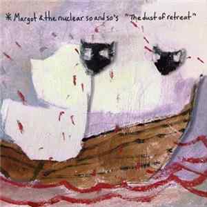 Download Margot & The Nuclear So And So's - The Dust Of Retreat