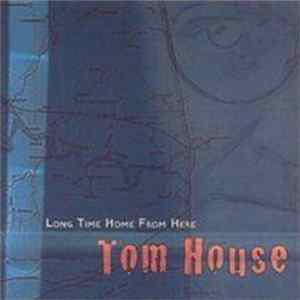 Download Tom House - Long Time Home Frome Here