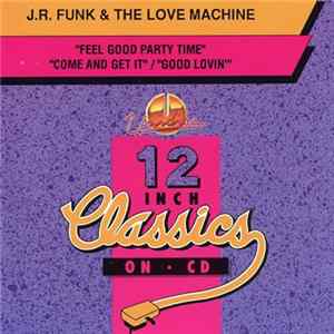 Download J.R. Funk & The Love Machine - Feel Good Party Time / Come And Get It / Good Lovin'