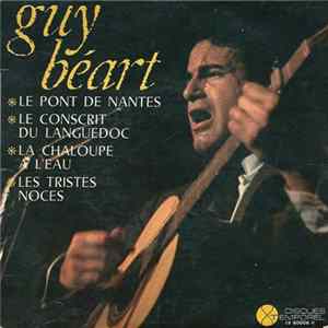 Download Guy Béart - Le Pont De Nantes / Le Conscrit Du Languedoc / La Chaloupe A L' Eau / Les Tristes Noces