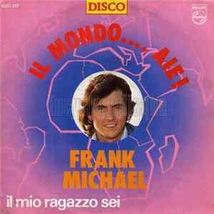 Download Frank Michael - Il Mondo....Aie ! / Il Mio Ragazzo Sei