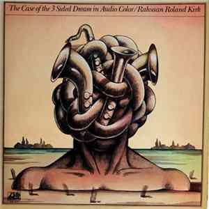 Download Rahsaan Roland Kirk - The Case Of The 3 Sided Dream In Audio Color