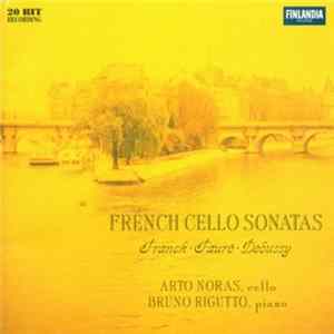 Download Franck, Fauré, Debussy / Arto Noras, Bruno Rigutto - French Cello Sonatas