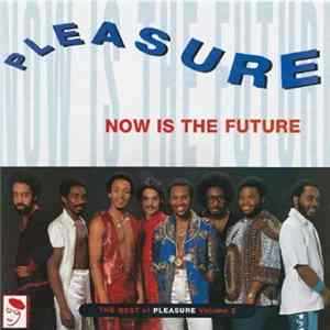 Download Pleasure - Now Is The Future - The Best Of Pleasure Volume 2
