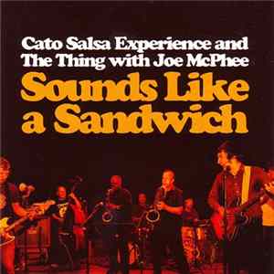 Download Cato Salsa Experience And The Thing With Joe McPhee - Sounds Like A Sandwich