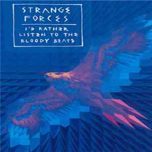 Download Strange Forces - I'd Rather Listen To The Bloody Beats