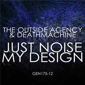 Download The Outside Agency & Deathmachine - Just Noise / My Design