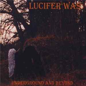 Download Lucifer Was - Underground And Beyond