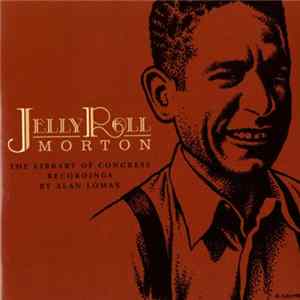 Download Jelly Roll Morton - The Library Of Congress Recordings By Alan Lomax