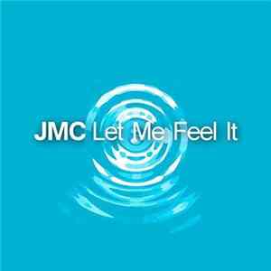 Download JMC - Let Me Feel It