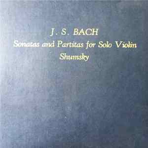 Download J. S. Bach, Shumsky - Sonatas And Partitas For Solo Violin