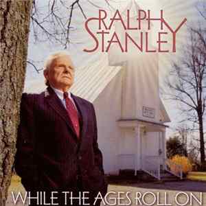 Download Ralph Stanley - While The Ages Roll On