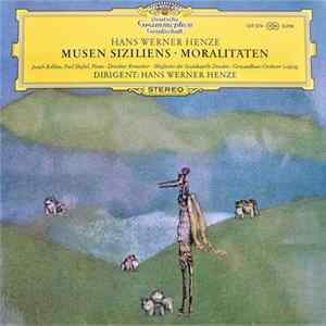 Download Hans Werner Henze - Joseph Rollino • Paul Sheftel • Dresdner Kreuzchor • Mitglieder Der Staatskapelle Dresden • Gewandhaus-Orchester Leipzig - Musen Siziliens • Moralitäten