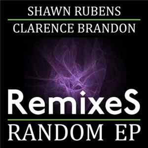 Download Shawn Rubens, Clarence Brandon - Random EP (Remixes)