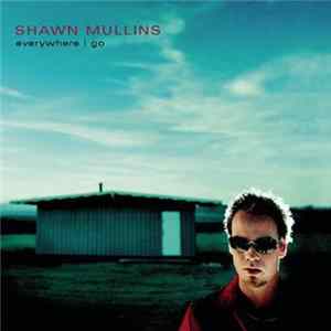 Download Shawn Mullins - Everywhere I Go