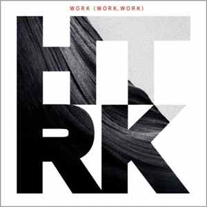 Download HTRK - Work (Work, Work)