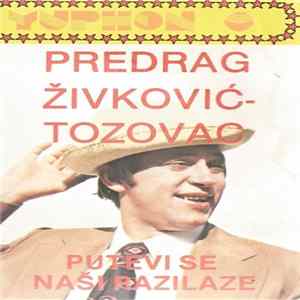 Download Predrag Živković-Tozovac - Putevi Se Naši Razilaze