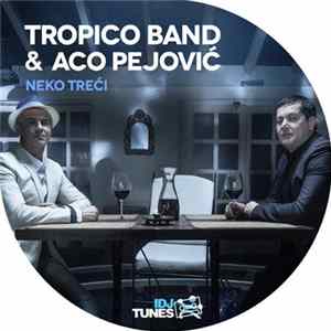 Download Tropico Band & Aco Pejović - Neko Treći