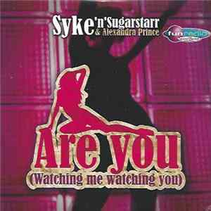 Download Syke'n'Sugarstarr & Alexandra Prince - Are You (Watching Me Watching You)