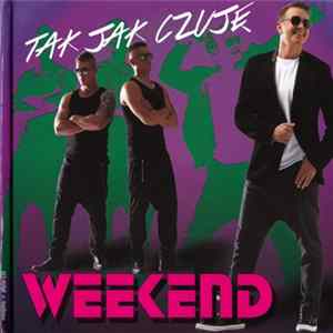 Download Weekend - Tak Jak Czuję