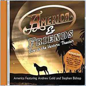 Download America , Andrew Gold, Stephen Bishop - America & Friends: Live At The Ventura Theater