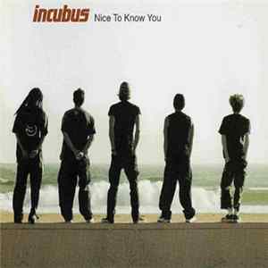 Download Incubus - Nice To Know You