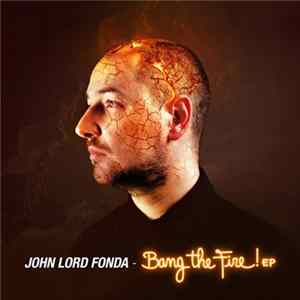 Download John Lord Fonda - Bang The Fire! EP