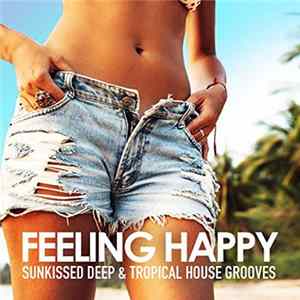 Download Various - Feeling Happy (Sunkissed Deep & Tropical House Grooves)