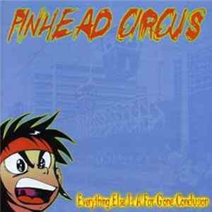 Download Pinhead Circus - Everything Else Is A Far Gone Conclusion