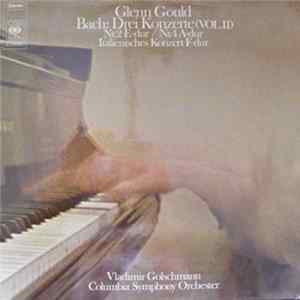 Download Glenn Gould, Vladimir Golschmann, Columbia Symphony Orchester - Bach - Drei Konzerte (Vol. II)