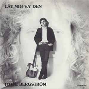 Download Totte Bergström - Låt Mig Va' Den
