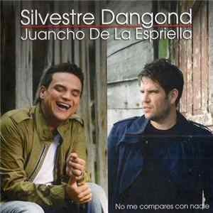 Download Silvestre Dangond & Juancho De La Espriella - No Me Compares Con Nadie