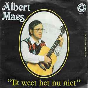 Download Albert Maes - Ik Weet Het Nu Niet
