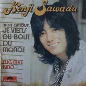 Download Kenji Sawada - Mon Amour, Je Viens Du Bout Du Monde / Fugitive Kind